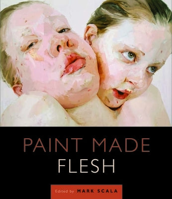 Paint Made Flesh by Scala, Mark W.