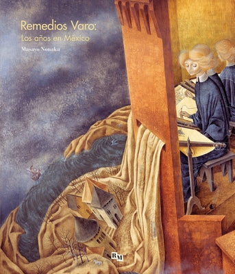 Remedios Varo: Los A?os En M?xico: Remedios Varo: The Mexican Years, Spanish Edition by Varo, Remedios