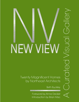 New View: A Curated Visual Gallery: Twenty Magnificent Homes by Architects of the Northeast by Buckley, Beth Benton