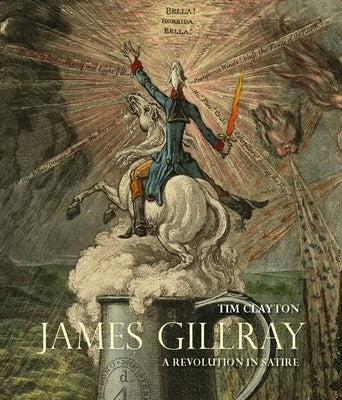 James Gillray: A Revolution in Satire by Clayton, Timothy