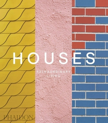 Houses: Extraordinary Living by Phaidon Editors, Phaidon