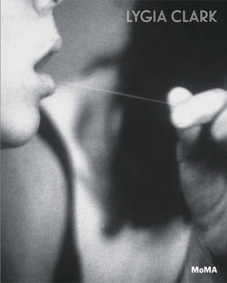 Lygia Clark: The Abandonment of Art, 1948-1988 by Clark, Lygia