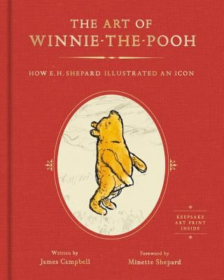 The Art of Winnie-The-Pooh: How E. H. Shepard Illustrated an Icon by Campbell, James