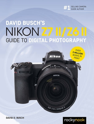 David Busch's Nikon Z7 II/Z6 II Guide to Digital Photography by Busch, David D.