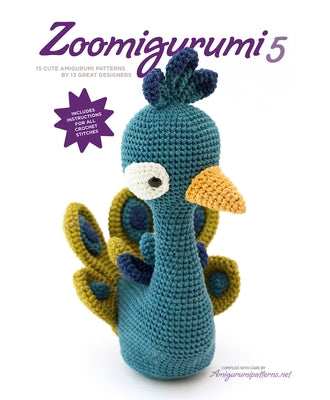 Zoomigurumi 5: 15 Cute Amigurumi Patterns by 12 Great Designers by Amigurumipatterns Net