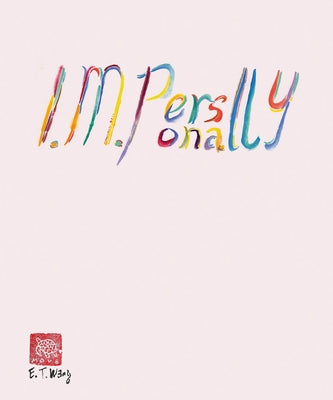 Evelyn Taocheng Wang: I. M. Personally by Taocheng Wang, Evelyn