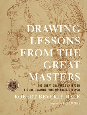 Drawing Lessons from the Great Masters: 45th Anniversary Edition by Beverly Hale, Robert