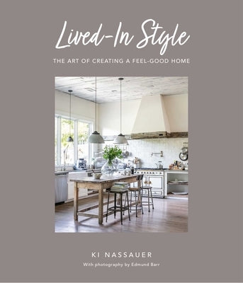 Lived-In Style: The Art of Creating a Feel-Good Home by Nassauer, Ki
