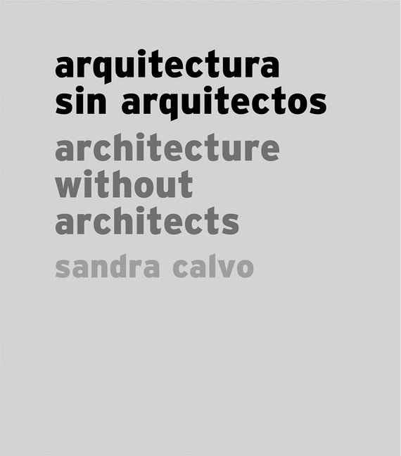 Sandra Calvo: Architecture Without Architects by Calvo, Sandra