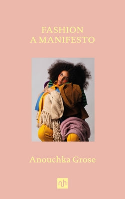 Fashion: A Manifesto by Grose, Anouchka