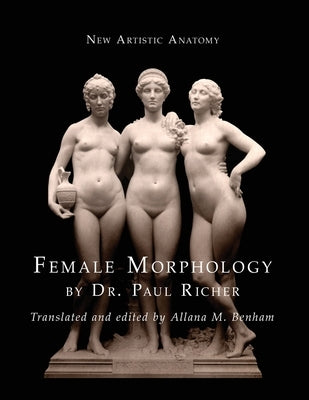 New Artistic Anatomy: Female Morphology by Richer, Paul