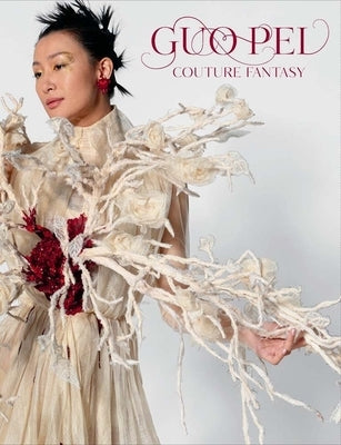 Guo Pei: Couture Fantasy by D'Alessandro, Jill