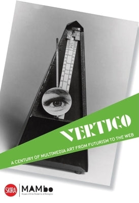 Vertigo: A Century of Off-Media Art, from Futurism to the Web by Celant, Germano