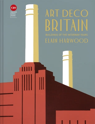 Art Deco Britain: Buildings of the Inter-War Years by Harwood, Elain