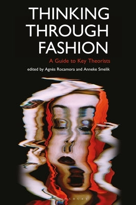 Thinking Through Fashion: A Guide to Key Theorists by Rocamora, Agn&#195;&#168;s