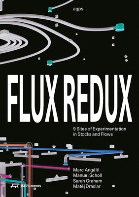 Flux Redux: 9 Sites of Experimentation in Stocks and Flows by Ang&#195;&#169;lil, Marc