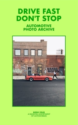 Drive Fast Don't Stop - Book 4: A Random Assortment of Automobiles by Stop, Drive Fast Don't