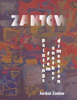 Zantow: Paintings from Another Dimension by Zantow, Jordan