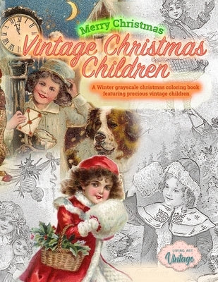 Merry Christmas Vintage Christmas Children. A Winter grayscale christmas coloring book featuring precious vintage children: Vintage christmas coloring by Vintage, Living Art