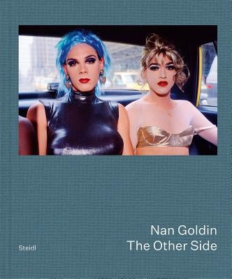 Nan Goldin: The Other Side by Goldin, Nan
