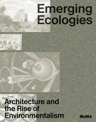 Emerging Ecologies: Architecture and the Rise of Environmentalism by Chan, Carson