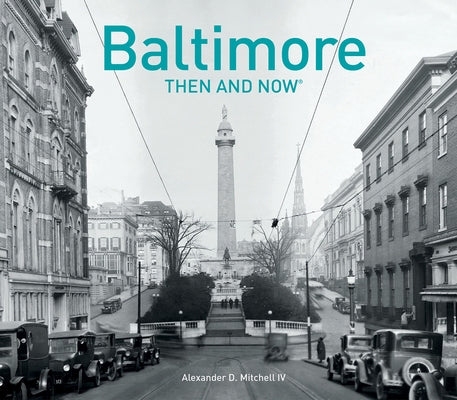 Baltimore Then and Now(r) by Mitchell IV, Alexander D.
