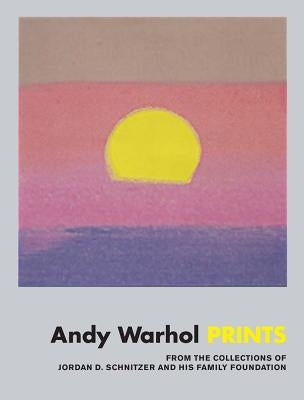 Andy Warhol: Prints: From the Collections of Jordan D. Schnitzer and His Family Foundation by Warhol, Andy