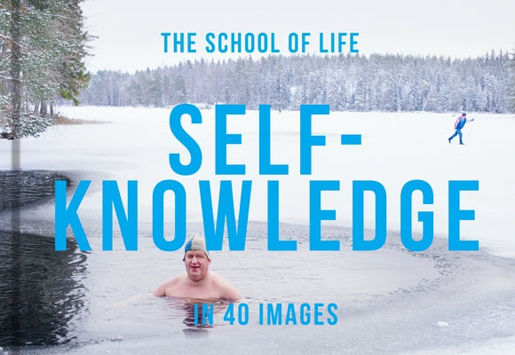 Self-Knowledge in 40 Images: The Art of Self-Understanding by Life, The School of