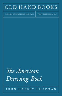 The American Drawing-Book by Chapman, John Gadsby