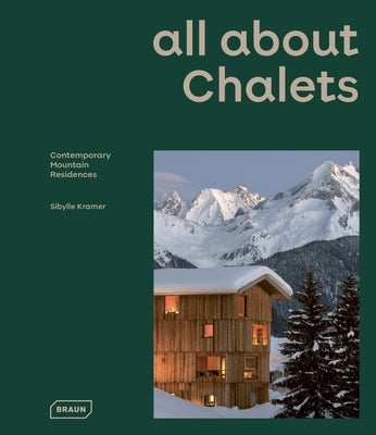 All about Chalets: Contemporary Mountain Residences by Kramer, Sibylle