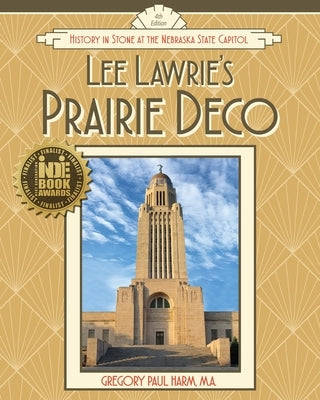 Lee Lawrie's Prairie Deco: History in Stone at the Nebraska State Capitol by Harm, Gregory Paul