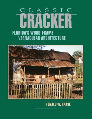 Classic Cracker: Florida's Wood-Frame Architecture by Haase, Ronald W.