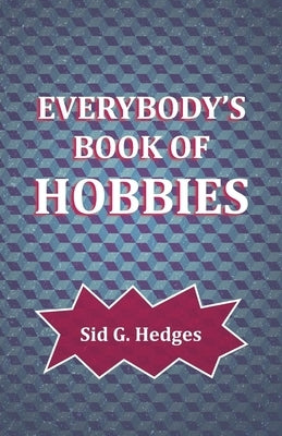 Everybody's Book of Hobbies by Hedges, Sid G.