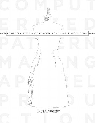 Computerized Patternmaking for Apparel Production by Nugent, Laura
