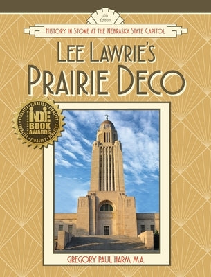 Lee Lawrie's Prairie Deco: History in Stone at the Nebraska State Capitol by Harm, Gregory Paul
