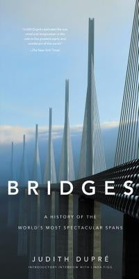 Bridges: A History of the World's Most Spectacular Spans by Dupr&#195;&#169;, Judith