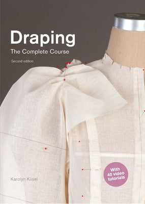 Draping: The Complete Course: Second Edition by Kiisel, Karolyn