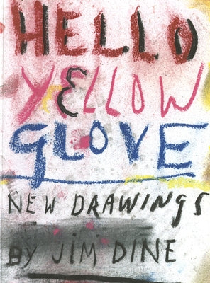 Jim Dine: Hello Yellow Glove by Dine, Jim