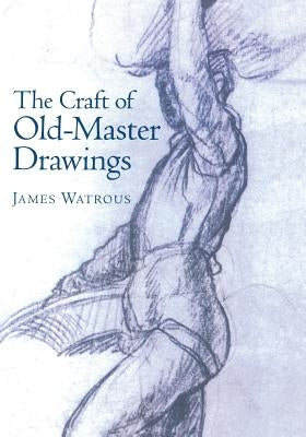 Craft of Old-Master Drawings by Watrous, James