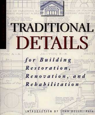 Traditional Details: For Building Restoration, Renovation, and Rehabilitation by Ramsey, Charles George