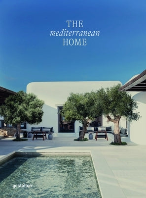 The Mediterranean Home: Residential Architecture and Interiors with a Southern Touch by Gestalten