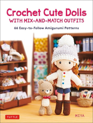 Crochet Cute Dolls with Mix-And-Match Outfits: 66 Adorable Amigurumi Patterns by Miya
