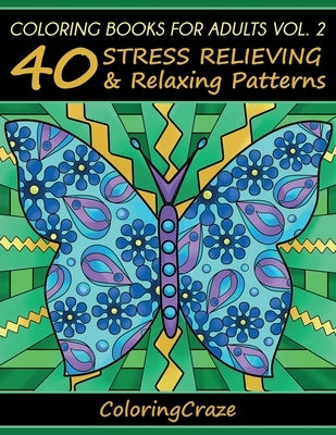 Coloring Books For Adults Volume 2: 40 Stress Relieving And Relaxing Patterns by Coloringcraze