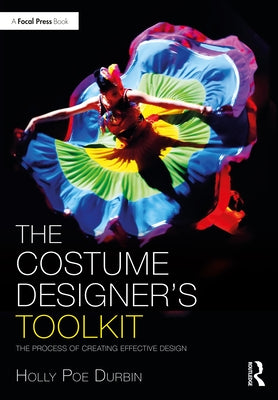 The Costume Designer's Toolkit: The Process of Creating Effective Design by Poe Durbin, Holly