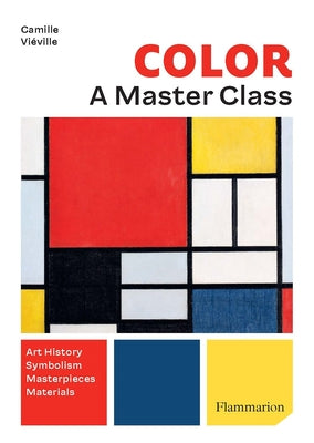 Color: A Master Class: Art History - Masterpieces - Symbolism - Techniques by Vi&#195;&#169;ville, Camille