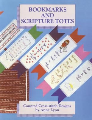 Bookmarks and Scripture Totes: Counted Cross-Stitch Designs by Anne Lyon by Lyon, Anne