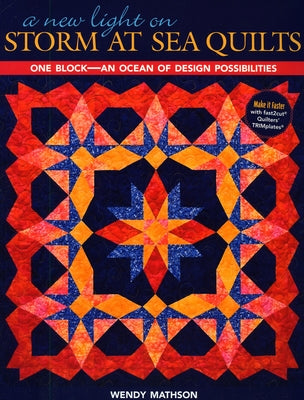 A New Light on Storm at Sea Quilts - Print-On-Demand Edition: One Block-An Ocean of Design Possibilities by Mathson, Wendy