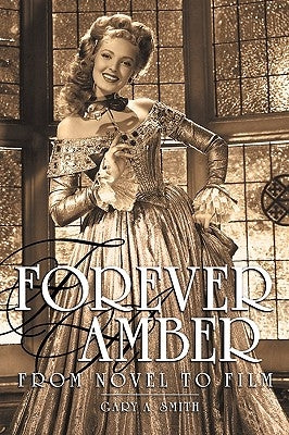 Forever Amber: From Novel to Film by Smith, Gary a.