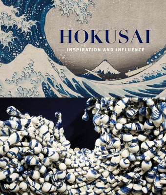 Hokusai: Inspiration and Influence by Hokusai