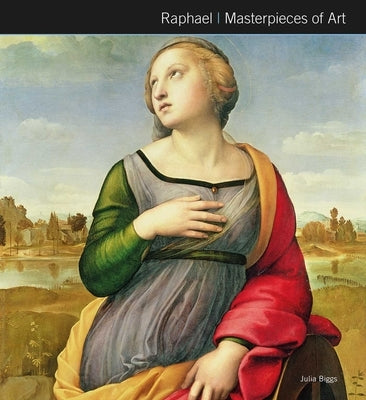 Raphael Masterpieces of Art by Biggs, Julia